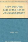 From the Other Side of the Fence An Autobiography