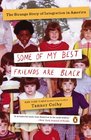 Some of My Best Friends Are Black The Strange Story of Integration in America