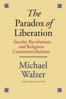 The Paradox of Liberation Secular Revolutions and Religious Counterrevolutions