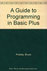 A Guide to Programming in Basic Plus