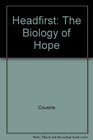 Headfirst The Biology of Hope