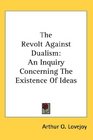 The Revolt Against Dualism An Inquiry Concerning The Existence Of Ideas