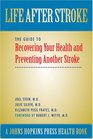 Life After Stroke The Guide to Recovering Your Health and Preventing Another Stroke