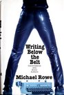 Writing Below the Belt Conversations With Erotic Authors