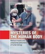Mysteries of the Human Body Medical Miracles and Unexplained Phenomena of Human Biology