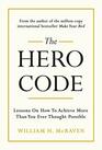 The Hero Code What It Takes to Rise to the Occasion