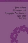 Jews and the Renaissance of Synagogue Architecture 14501750