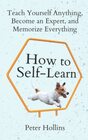 How to SelfLearn Teach Yourself Anything Become an Expert and Memorize Everything