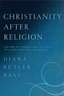 Christianity After Religion: The End of Church and the Birth of a New Spiritual Awakening