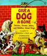 Give a Dog a Bone Stories Poems Jokes and Riddles about Dogs