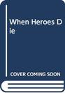 When Heroes Die