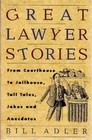 Great Lawyer Stories From Courthouse to Jailhouse Tall Tales Jokes and Anecdotes