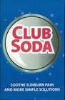 CLUB SODA Soothe Sunburn Pain and More Simple Solutions