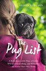 The Pug List A Ridiculous Little Dog a Family Who Lost Everything and How They All Found Their Way Home