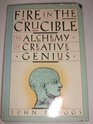 Fire in the Crucible The Alchemy of Creative Genius