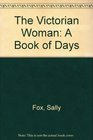 The Victorian Woman A Book of Days