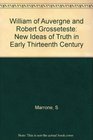 William of Auvergne and Robert Grosseteste New Ideas of Truth in the Early Thirteenth Century
