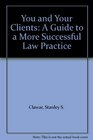 You and Your Clients A Guide to a More Successful Law Practice