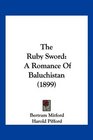The Ruby Sword A Romance Of Baluchistan