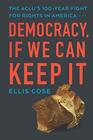 Democracy If We Can Keep It The ACLUs 100Year Fight for Rights in America