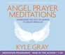 Angel Prayer Meditations Harnessing the Help of Heaven to Create Miracles