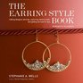 The Earring Style Book: Making Designer Earrings, Capturing Celebrity Style, and Getting the Look for Less