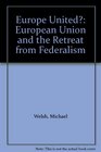 Europe United European Union and the Retreat from Federalism