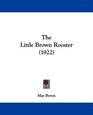 The Little Brown Rooster