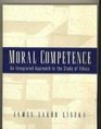 Moral Competence An Integrated Approach to the Study of Ethics