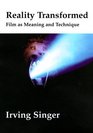 Reality Transformed Film as Meaning and Technique