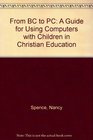 From Bc to PC A Guide for Using Computers With Children in Christian Education