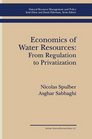 Economics of Water Resources From Regulation to Privatization