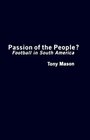 Passion of the People Football in South America Football