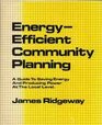 Energyefficient community planning A guide to saving energy and producing power at the local level