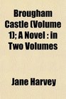 Brougham Castle  A Novel in Two Volumes