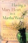 Having a Mary Heart in a Martha World  Finding Intimacy with God in the Busyness of Life
