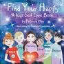 Find Your Happy A Kid's Self Love Book