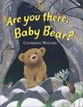 Are you there  baby bear