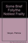 Some Brief Folly/The Noblest Frailty