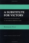 A Substitute for Victory The Politics of Peacemaking at the Korean Armistice Talks