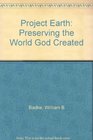 Project Earth Preserving the World God Created