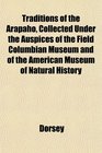 Traditions of the Arapaho Collected Under the Auspices of the Field Columbian Museum and of the American Museum of Natural History