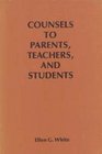 Counsels to parents, teachers, and students regarding Christian education