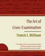 The Art of CrossExamination  Francis L Wellman