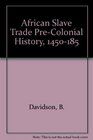 African Slave Trade PreColonial History 14501850