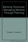 Banking Tomorrow Managing Markets Through Planning