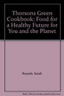 Thorsons Green Cookbook Food for a Healthy Future for You and the Planet