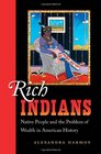 Rich Indians Native People and the Problem of Wealth in American History