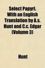 Select Papyri With an English Translation by As Hunt and Cc Edgar