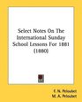 Select Notes On The International Sunday School Lessons For 1881